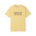 Peopled Out For The Day — Butter Comfort Tee