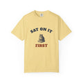 Sat On It First — Butter Comfort Tee