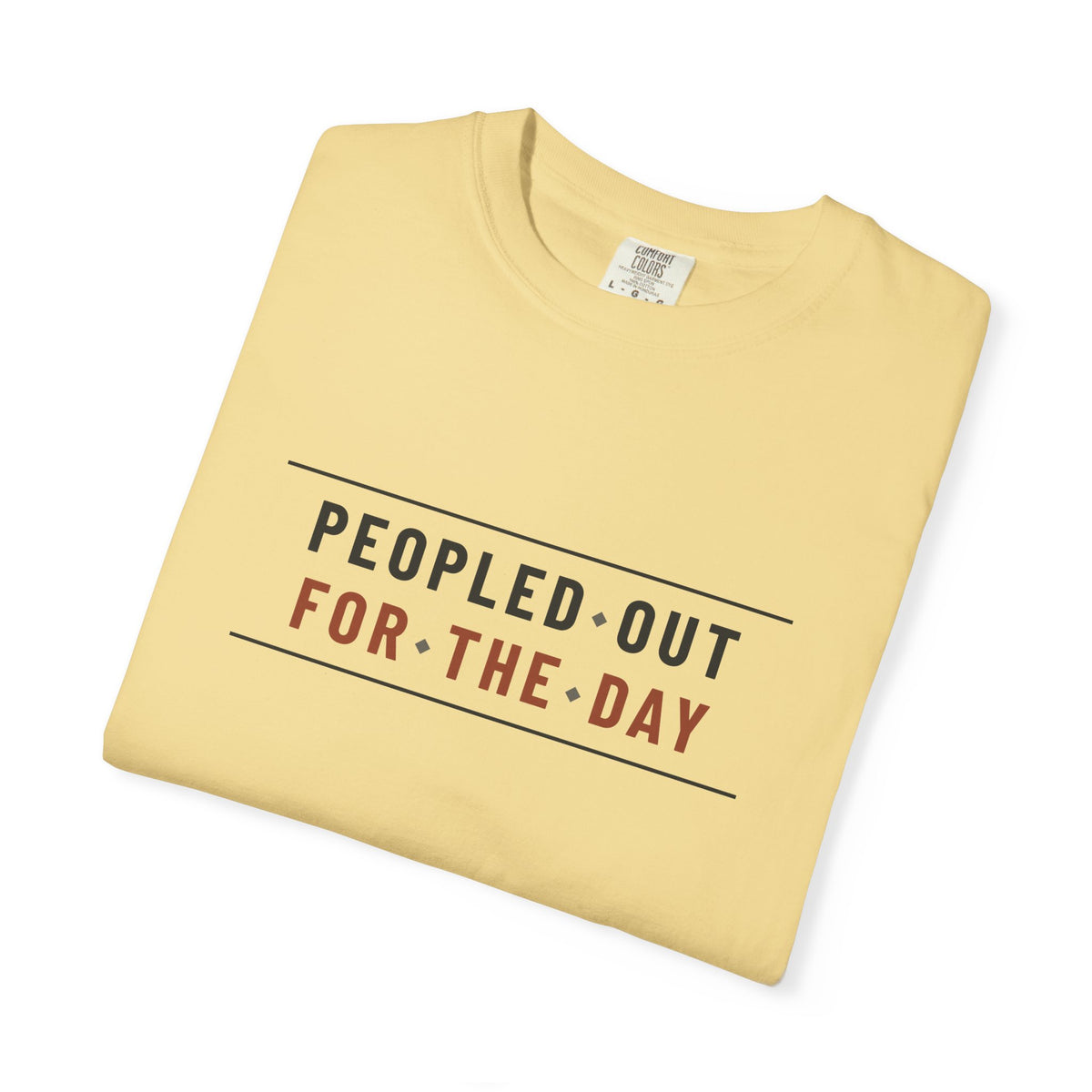 Peopled Out For The Day — Butter Comfort Tee